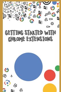 Front cover_Getting Started with Chrome Extensions
