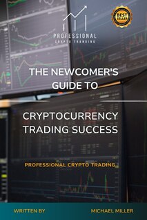 Couverture_The Newcomer's Guide to Cryptocurrency Trading Success