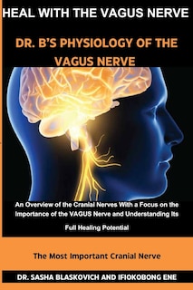 Front cover_Heal with the Vagus Nerve - Dr. B's Physiology of the Vagus Nerve