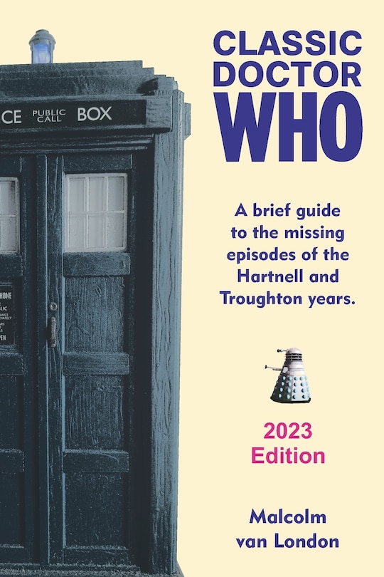 Classic Doctor Who: A Brief Guide to the Missing Episodes of the Hartnell and Troughton Years: 2023 Edition