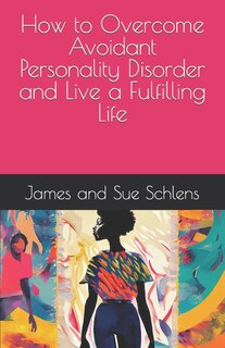 Front cover_How to Overcome Avoidant Personality Disorder and Live a Fulfilling Life