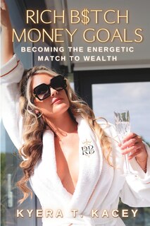 Rich B$tch Money Goals: Becoming the Energetic Match to Wealth