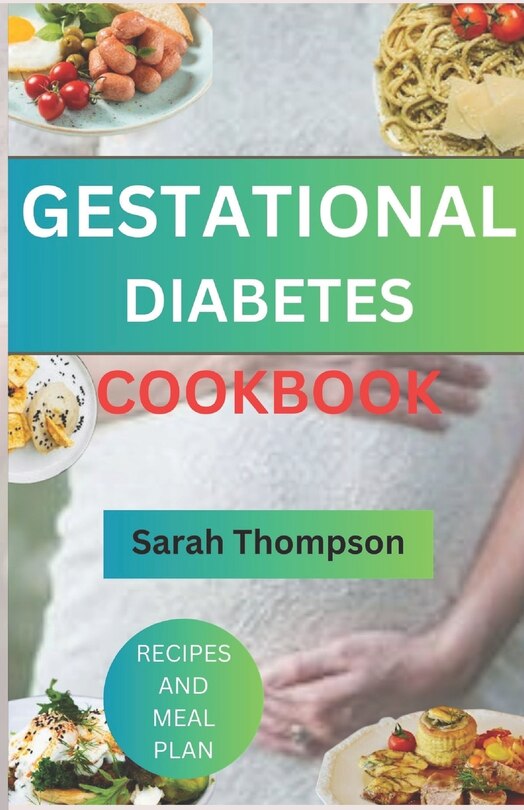 Gestational Diabetes Cookbook: A Guide To Healthy Pregnancy Without Diabetes