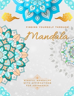 Couverture_Finding Yourself Through Mandala, Mindful Self-Development Mandalas with Affirmations for Abundance