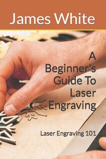 Front cover_A Beginners Guide To Laser Engraving
