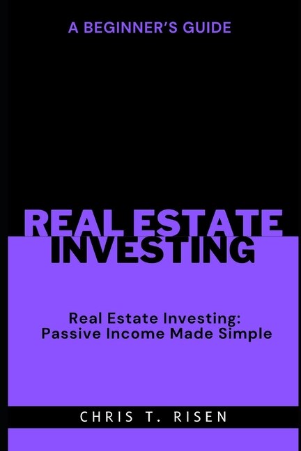 A Beginner's Guide to Real Estate Investing: Passive Income Made Simple