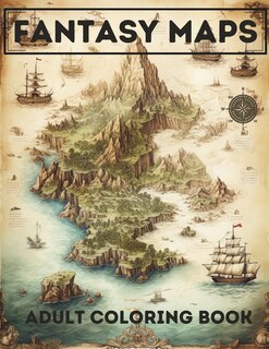 Fantasy Maps: Adult Coloring Book Featuring Enchanted Fantasy Maps For Relaxation & Mindfulness