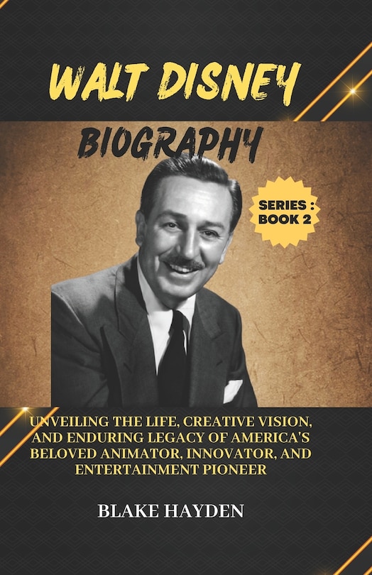 Walt Disney Biography: Unveiling the Life, Creative Vision, and Enduring Legacy of America's Beloved Animator, Innovator, and Entertainment Pioneer