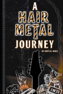 Front cover_A Hair Metal Journey