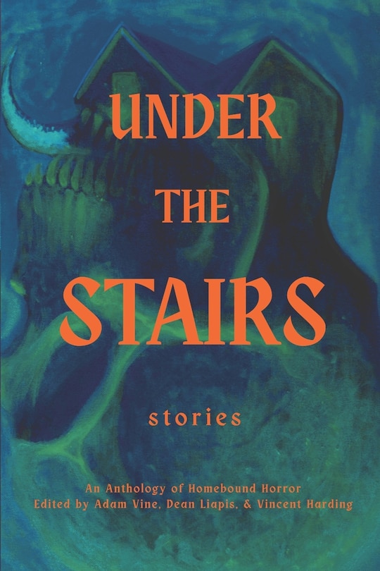 Under the Stairs: An Anthology of Homebound Horror