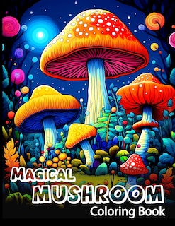 Magical Mushroom Coloring Book: A Colorful Journey With Magical Growing Mushroom Forest