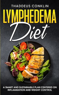 Lymphedema Diet: A Smart and Sustainable Plan Centered on Inflammation and Weight Control