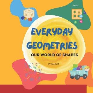 Everyday Geometries: Our World of Shapes: A Journey Through the Shapes We See and Know