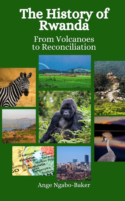 The History of Rwanda: From Volcanoes to Reconciliation | Indigo