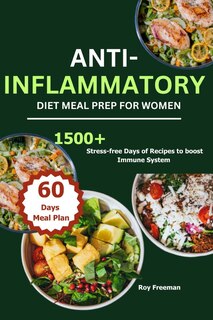 Anti-Inflammatory Diet Meal Prep for Women: 1500 Stress-free Days of Recipes to boost Immune System