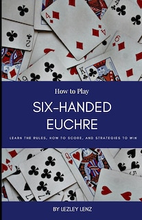 Front cover_How to Play Six-Handed Euchre