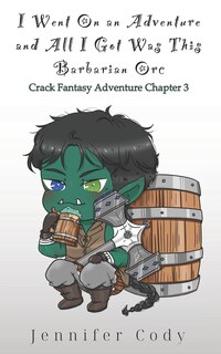 Front cover_I Went on an Adventure and All I Got Was This Barbarian Orc