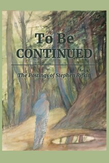 To Be Continued: The postings of Stephen Rifkin