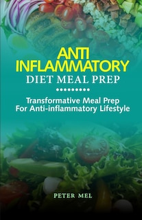 Anti Inflammatory Diet Meal Prep: Transformative Meal Prep for an Anti-Inflammatory Lifestyle