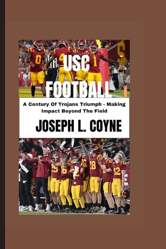 Usc Football: A Century Of Trojans Triumph - Making Impact Beyond The Field