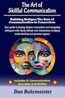 The Art of Skillful Communication: Building Bridges: The Role of Communication in Connection