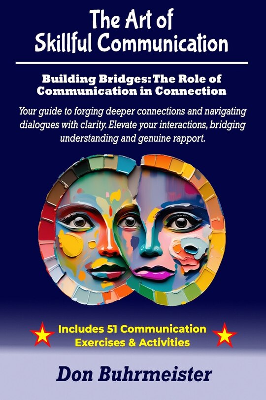 The Art of Skillful Communication: Building Bridges: The Role of Communication in Connection