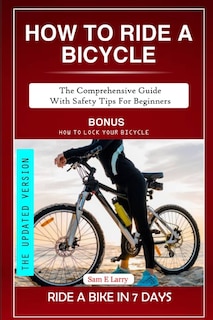 How to Ride a Bicycle: The comprehensive guide with safety tips for beginners