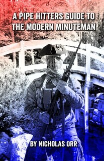 Front cover_A Pipe Hitters Guide to the Modern Minuteman