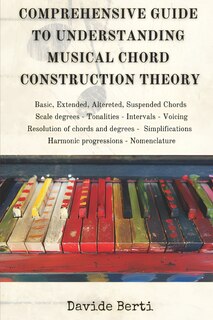 Couverture_Comprehensive Guide to Understanding Musical Chord Construction Theory