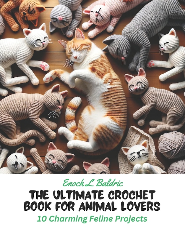 The Ultimate Crochet Book for Animal Lovers: 10 Charming Feline Projects