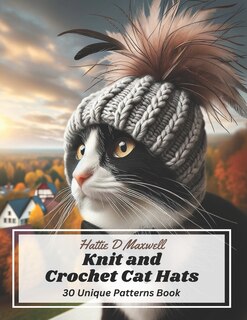 Knit and Crochet Cat Hats: 30 Unique Patterns Book