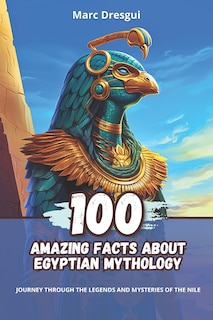 Front cover_100 Amazing Facts about Egyptian Mythology