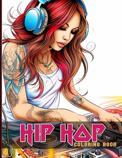 Hip Hop Coloring Book: Hip Hop Coloring Pages With Rap And Rappers Illustrations To Color And Relax