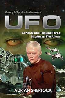 Couverture_Gerry & Sylvia Anderson's UFO. Series Guide, Volume Three