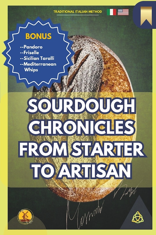 Sourdough Chronicles From Starter to Artisan: The Ultimate Guide to Traditional Italian Bread Making