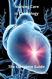 Front cover_Nursing Care in Cardiology The complete Guide