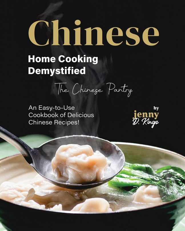 Chinese Home Cooking Demystified An EasytoUse Cookbook of Delicious Chinese Recipes! Indigo