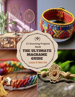 The Ultimate Macrame Guide: 21 Stunning Projects Book