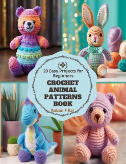 Crochet Animal Patterns Book: 20 Easy Projects for Beginners