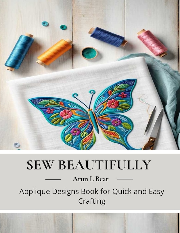 Sew Beautifully: Applique Designs Book for Quick and Easy Crafting