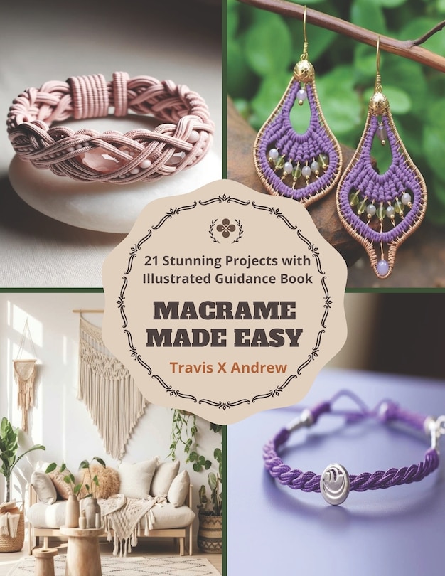 Macrame Made Easy: 21 Stunning Projects with Illustrated Guidance Book