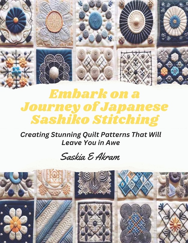 Embark on a Journey of Japanese Sashiko Stitching: Creating Stunning Quilt Patterns That Will Leave You in Awe