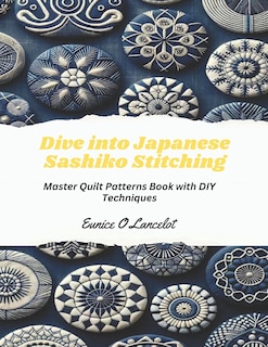 Dive into Japanese Sashiko Stitching: Master Quilt Patterns Book with DIY Techniques