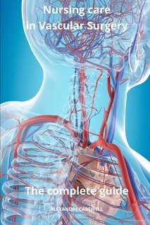 Front cover_Nursing Care in Vascular Surgery The complete Guide