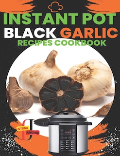 Front cover_Instant Pot Black Garlic Recipes Cookbook
