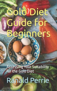 Golo Diet Guide for Beginners: Assessing Your Suitability for the Golo Diet