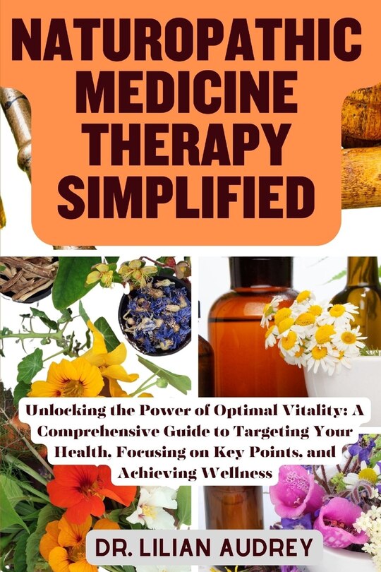 Naturopathic Medicine Therapy Simplified Unlocking The Power Of