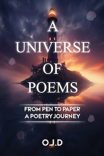 A Universe Of Poems: From Pen To Paper A Poetry Journey