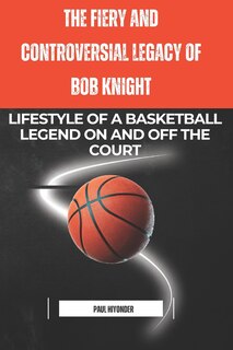 Couverture_The Fiery and Controversial Legacy of Bob Knight