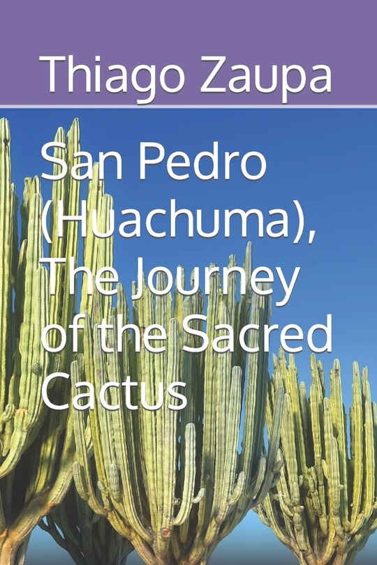 Front cover_San Pedro (Huachuma), The Journey of the Sacred Cactus